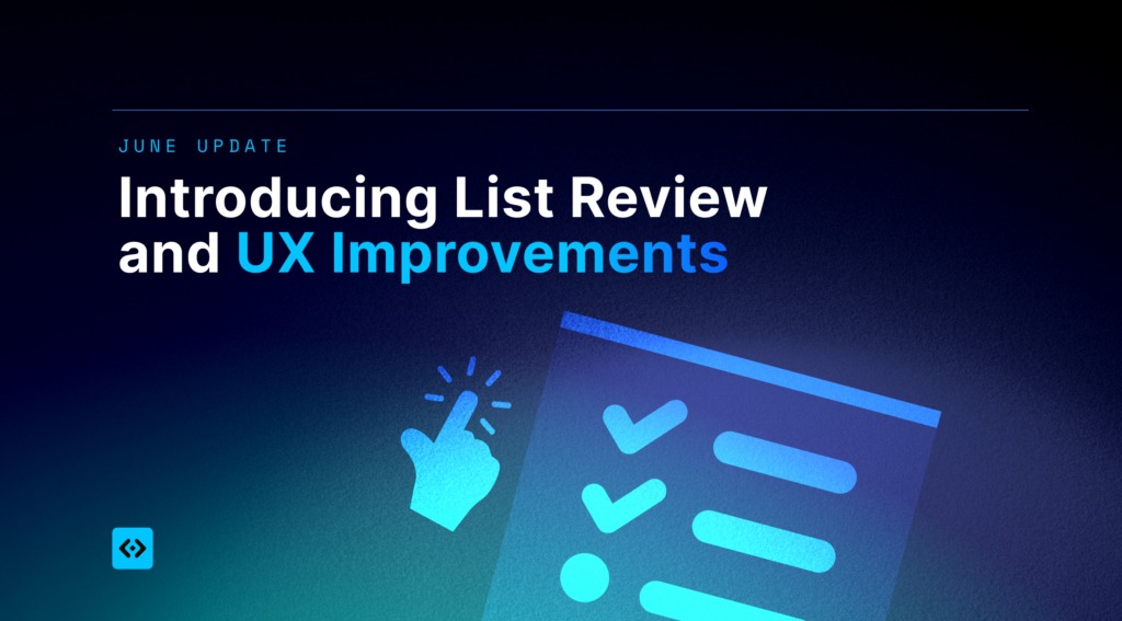 June Update: Introducing List Review and UX Improvements June Update: Introducing List Review and UX Improvements