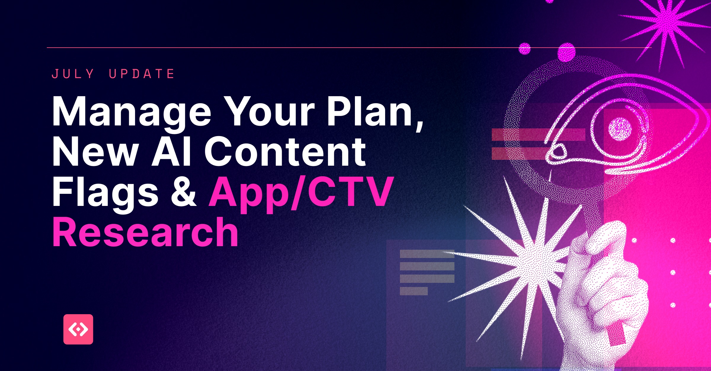 July Update: Manage Your Plan, New AI Content Flags & App/CTV Research